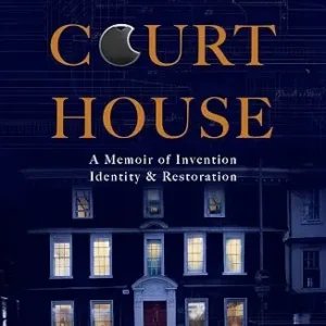 Stone Court House: A Memoir of Invention, Identity & Restoration